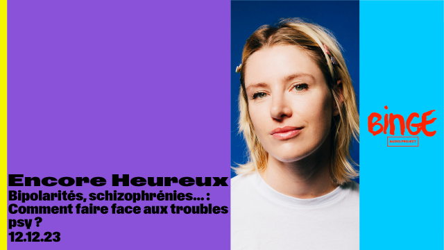 Encore Heureux • Bipolarités, schizophrénies…&nbsp;: Comment faire face aux troubles psy&nbsp;?